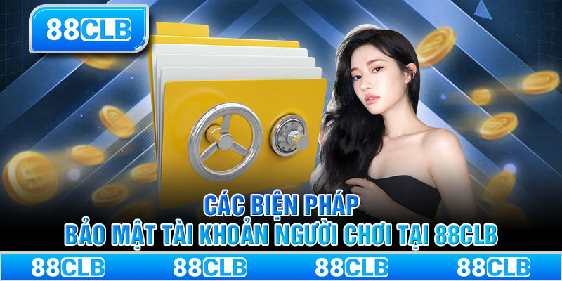 Các biện pháp bảo mật tài khoản người chơi tại 88CLB