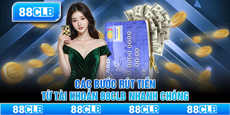 Các bước rút tiền từ tài khoản 88CLB nhanh chóng