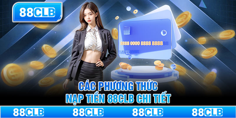 Các phương thức nạp tiền 88CLB chi tiết