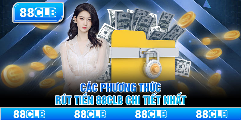 Các phương thức rút tiền 88CLB chi tiết nhất