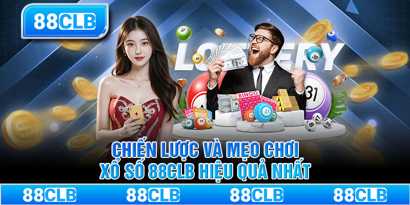 Chiến lược và mẹo chơi xổ số 88CLB hiệu quả nhất