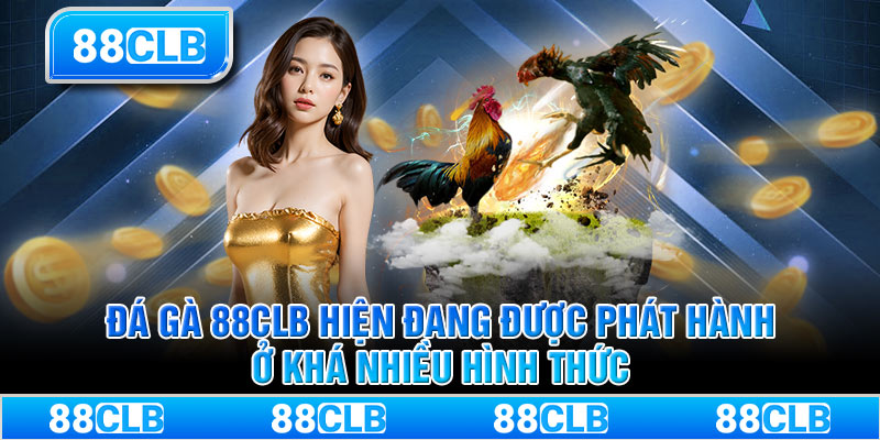 Đá gà 88CLB hiện đang được phát hành ở khá nhiều hình thức