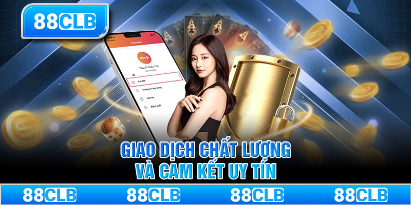 Giao dịch chất lượng và cam kết uy tín