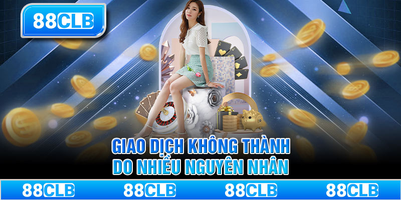 Giao dịch không thành do nhiều nguyên nhân