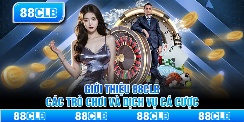 Giới Thiệu 88CLB các trò chơi và dịch vụ cá cược