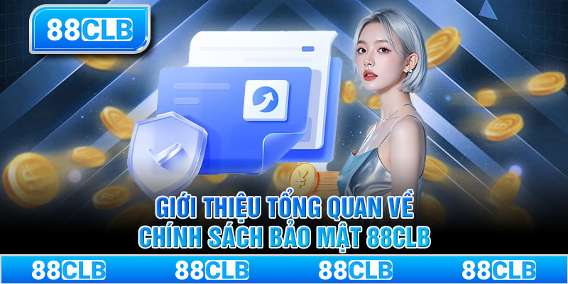 Giới thiệu tổng quan về chính sách bảo mật 88CLB