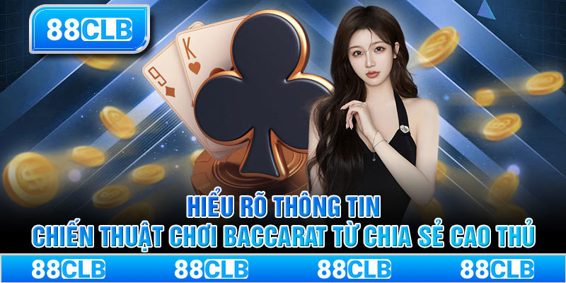 Hiểu rõ thông tin chiến thuật chơi baccarat từ chia sẻ cao thủ