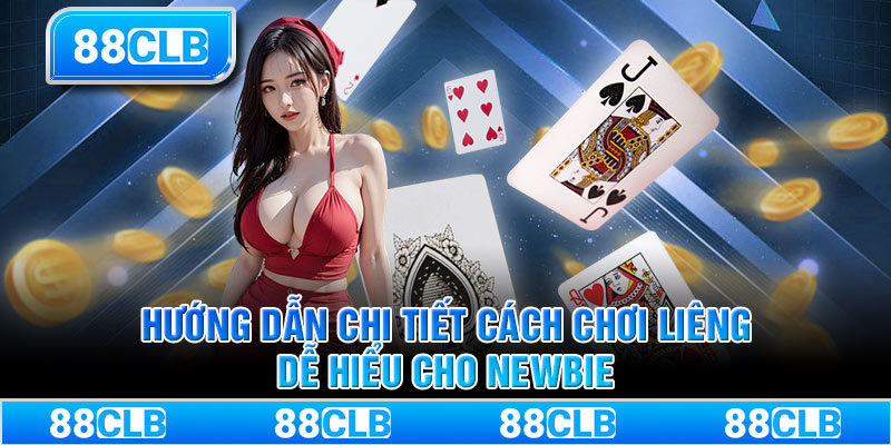 Hướng dẫn chi tiết cách chơi Liêng dễ hiểu cho newbie