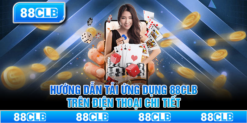 Hướng dẫn tải ứng dụng 88CLB trên điện thoại chi tiết