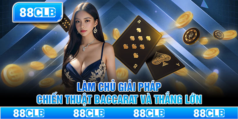 Làm chủ giải pháp, chiến thuật baccarat và thắng lớn