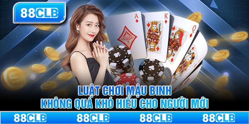 Luật chơi mậu binh không quá khó hiểu cho người mới