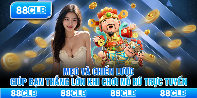 Mẹo và chiến lược giúp bạn thắng lớn khi chơi nổ hũ trực tuyến