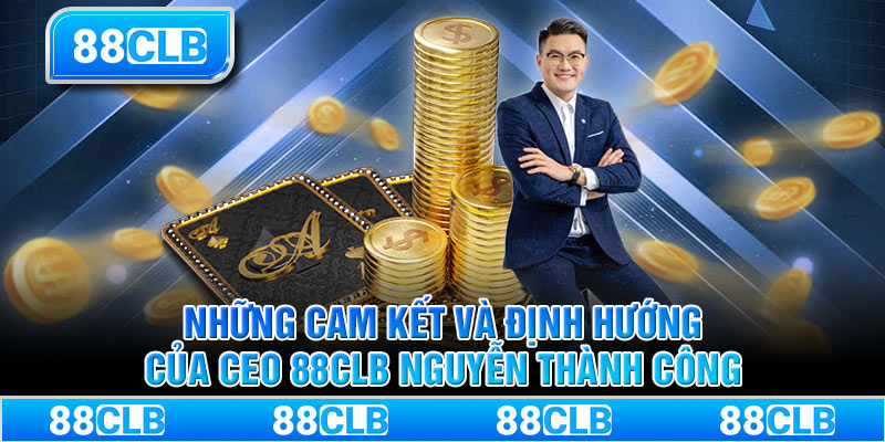 Những cam kết và định hướng của CEO 88CLB Nguyễn Thành Công