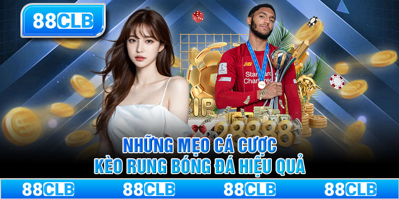 Những mẹo cá cược kèo rung bóng đá hiệu quả