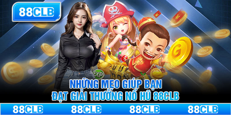 Những mẹo giúp bạn đạt giải thưởng nổ hũ 88CLB