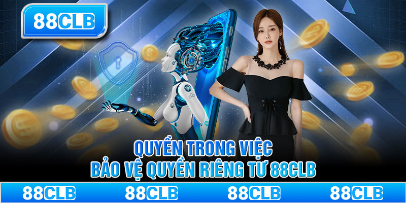 Quyền trong việc bảo vệ quyền riêng tư 88CLB