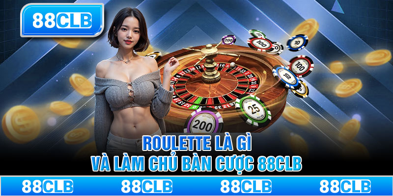 Roulette là gì và làm chủ bàn cược 88CLB