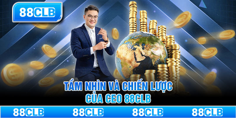 Tầm nhìn và chiến lược của CEO 88CLB