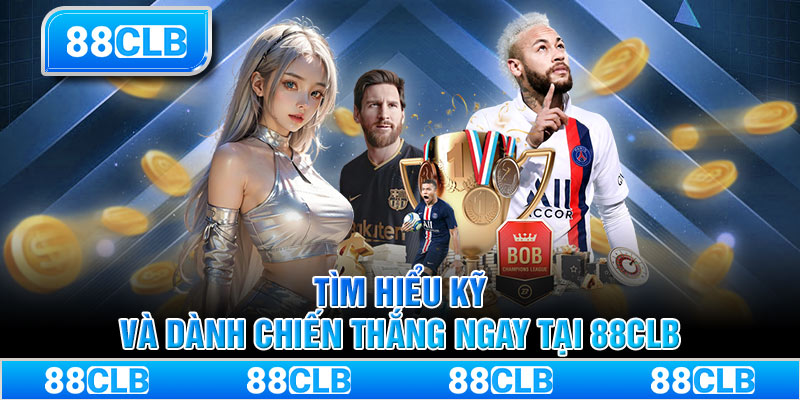 Tìm hiểu kỹ và dành chiến thắng ngay tại 88CLB