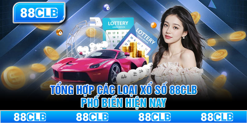 Tổng hợp các loại xổ số 88CLB phổ biến hiện nay