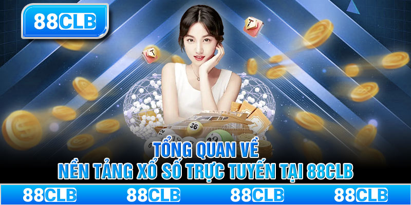 Tổng quan về nền tảng xổ số trực tuyến tại 88CLB