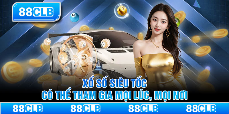 Xổ số siêu tốc có thể tham gia mọi lúc, mọi nơi