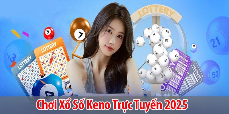 chơi xổ số keno trực tuyến 2025