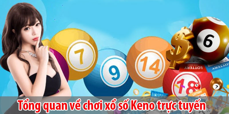 Tổng quan về chơi xổ số Keno trực tuyến