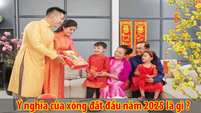 Ý nghĩa của xông đất đầu năm 2025 là gì ?